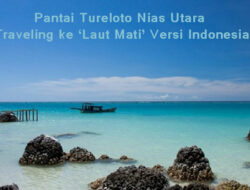 Pantai Tureloto Nias Utara Traveling ke ‘Laut Mati’ Versi Indonesia
